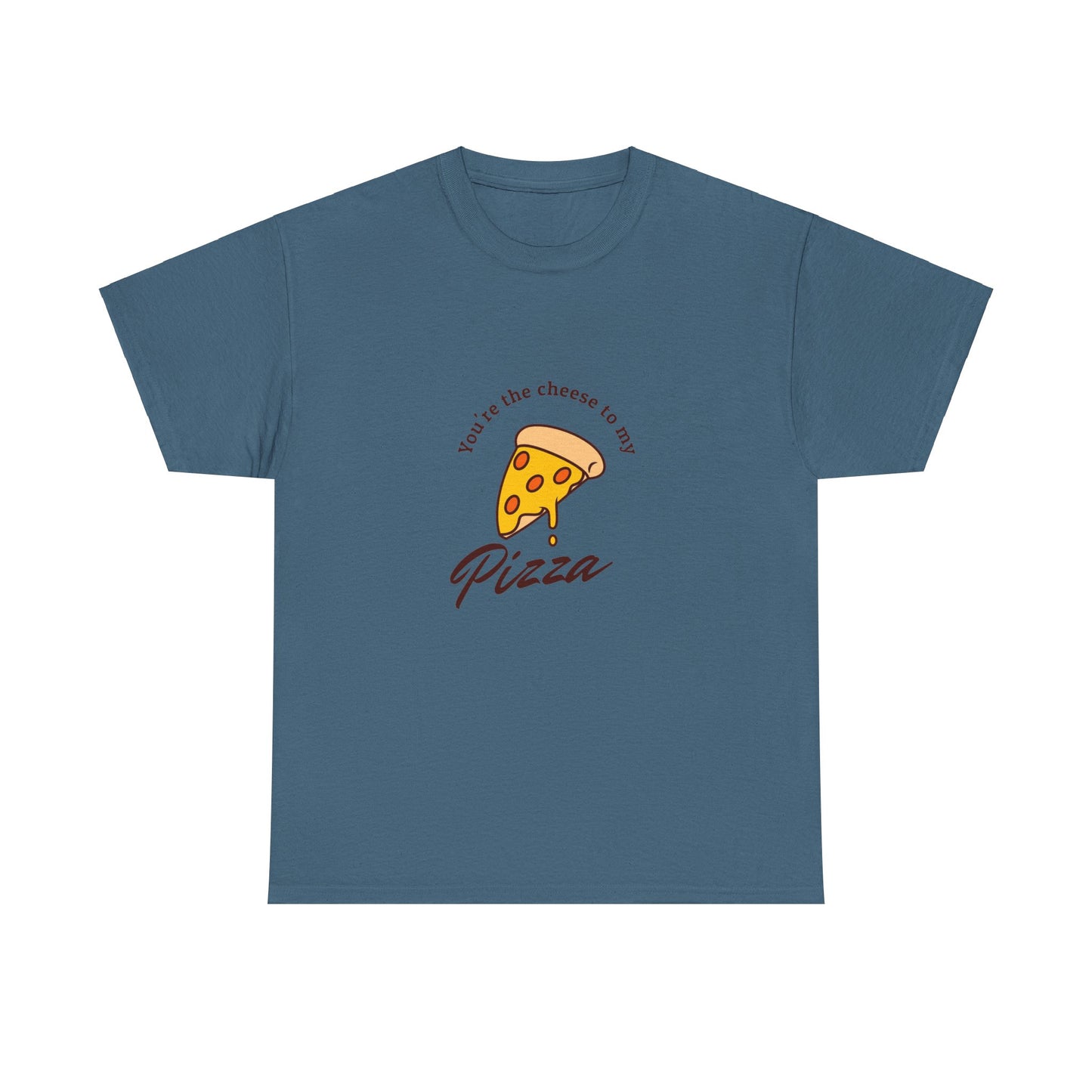 You're the cheese to my pizza T-Shirt