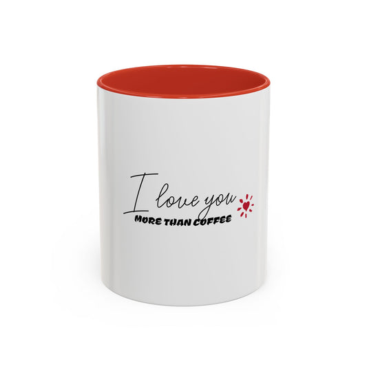 Coffee Mug - I Love You More Than Coffee (11 oz)