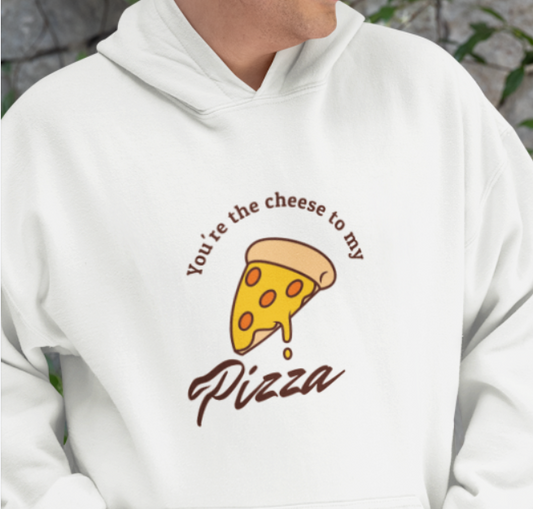 You're the cheese to my pizza Hoodie