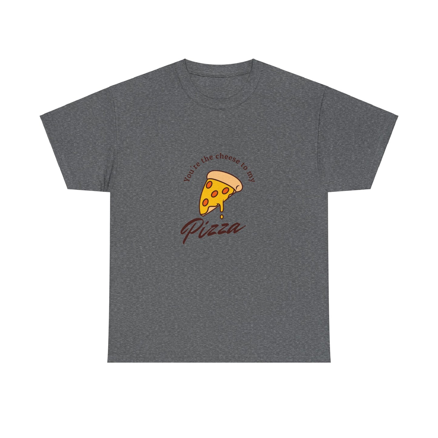 You're the cheese to my pizza T-Shirt