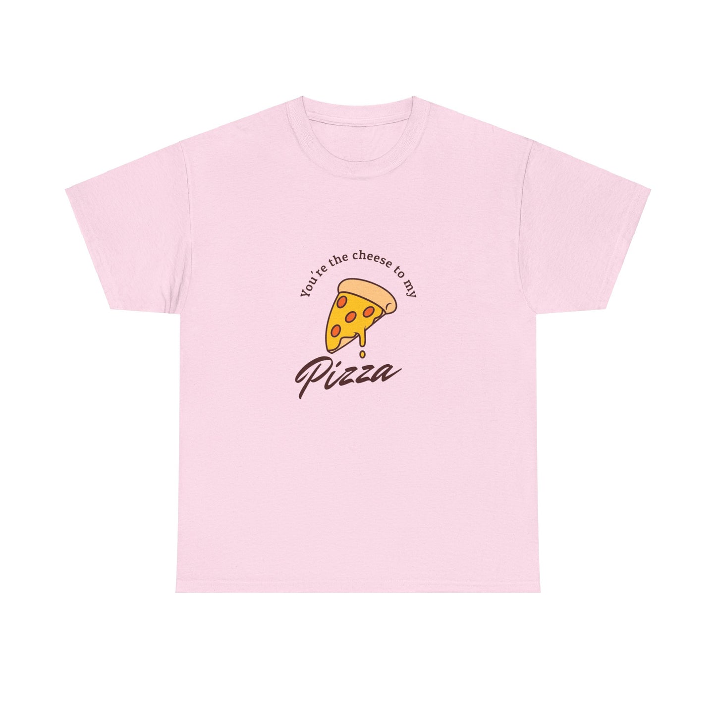 You're the cheese to my pizza T-Shirt