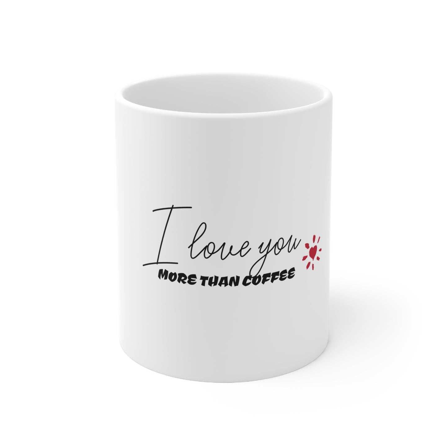 Coffee Mug - I Love You More Than Coffee Ceramic Coffee Cup 11oz 15oz
