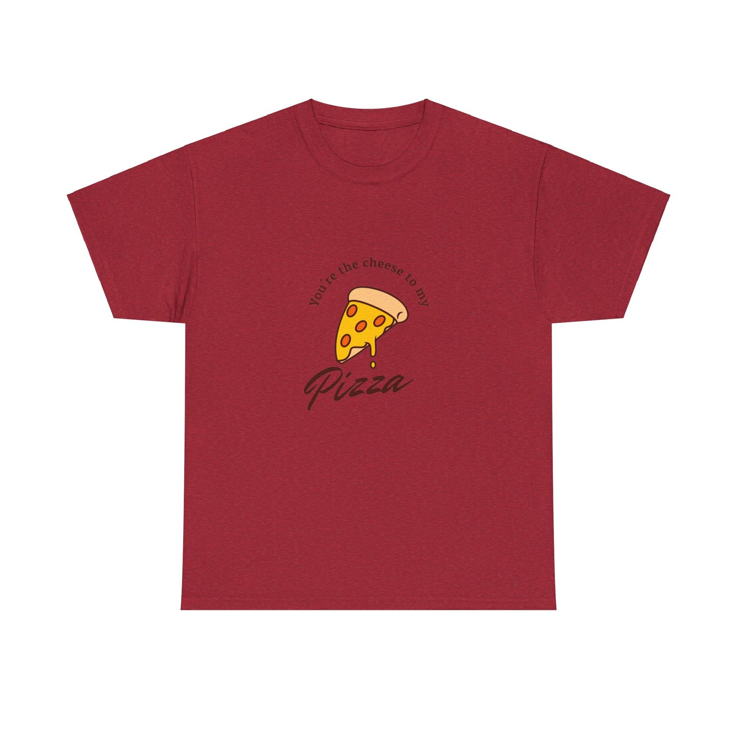 You're the cheese to my pizza T-Shirt